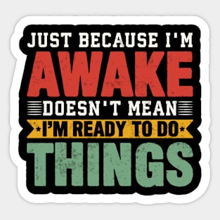 Just Because Im Awake Funny Lazy Coworker Saying Sticker